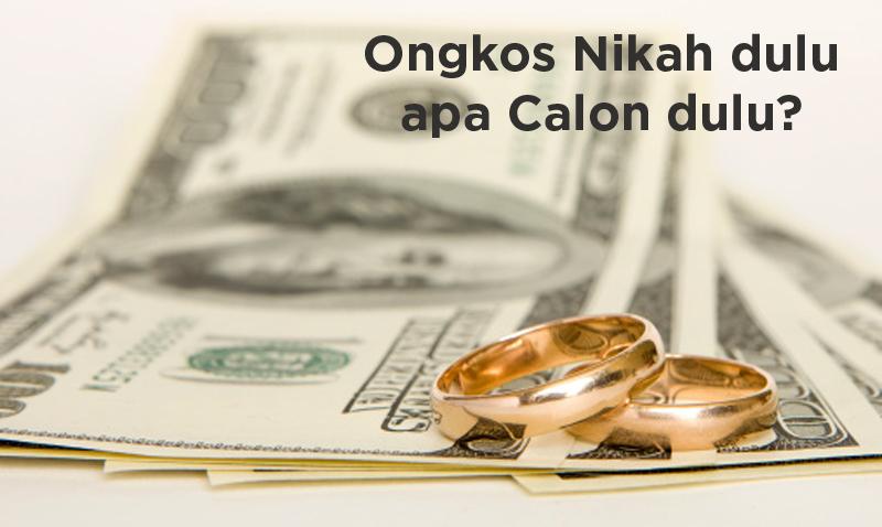 Ongkos Nikah Dulu Atau Calon Dulu?